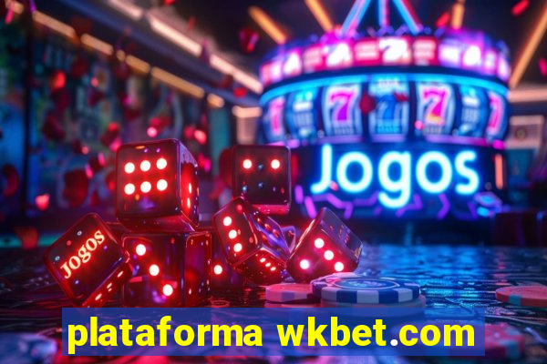 plataforma wkbet.com